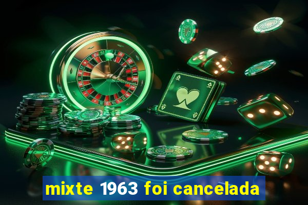 mixte 1963 foi cancelada